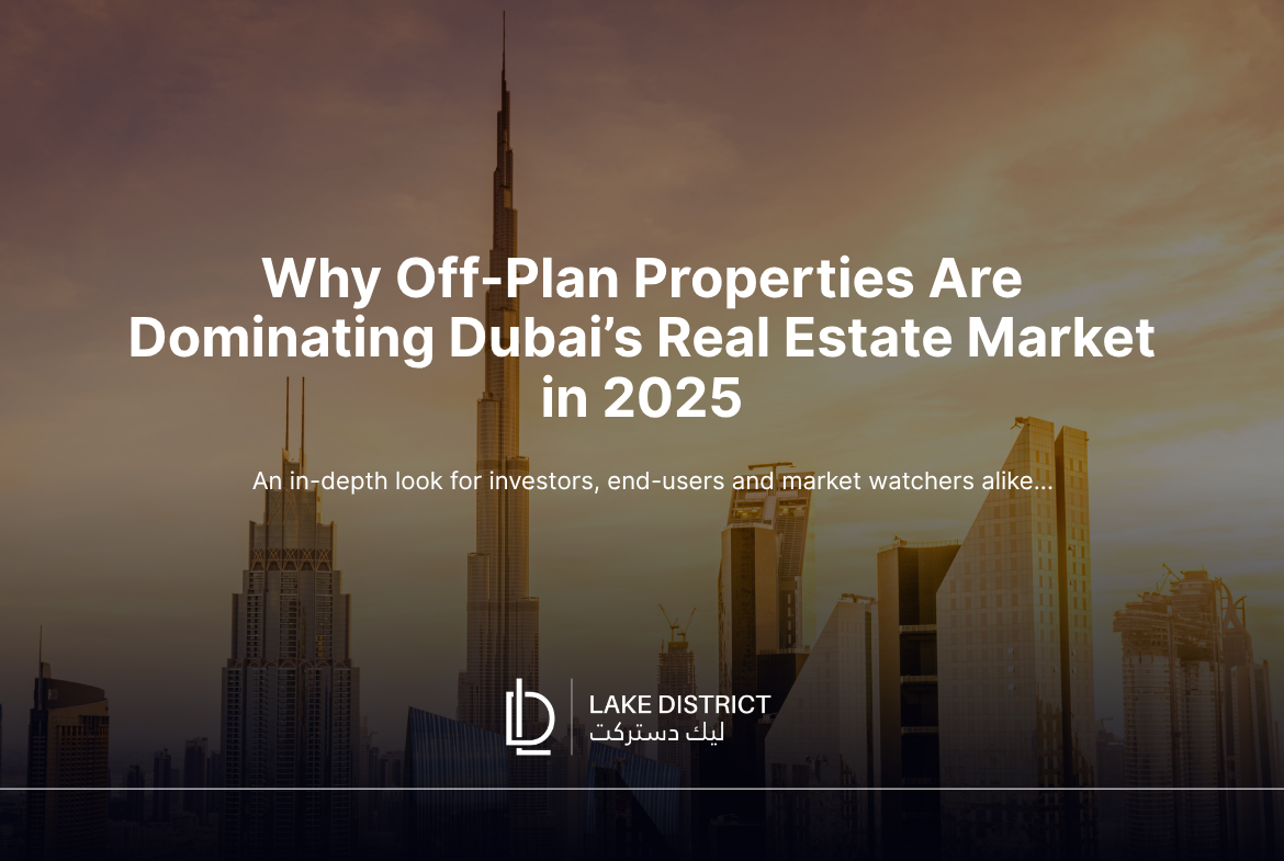 Why Off-Plan Properties Are Dominating Dubai’s Real Estate Market in 2025